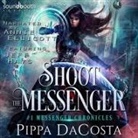Pippa DaCosta, Annie Ellicott, Jeff Hays - Shoot the Messenger (Hörbuch)