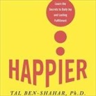Tal Ben-Shahar, Jeff Woodman - Happier Lib/E: Learn the Secrets to Daily Joy and Lasting Fulfillment (Audio book)