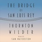 Thornton Wilder, Sam Waterston - The Bridge of San Luis Rey (Audiolibro)