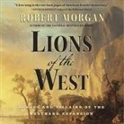 Robert Morgan, David Drummond - Lions of the West Lib/E: Heroes and Villains of the Westward Expansion (Audio book)