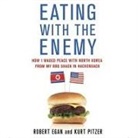 Robert Egan, Kurt Pitzer, Traber Burns - Eating with the Enemy Lib/E: How I Waged Peace with North Korea from My BBQ Shack in Hackensack (Audio book)
