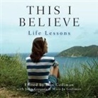 Various Authors, Ensemble Cast - This I Believe: Life Lessons: Life Lessons (Audio book)