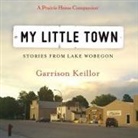 Garrison Keillor, Garrison Keillor - My Little Town Lib/E (Hörbuch)