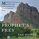 Sam Brower - Prophet's Prey Lib/E: My Seven-Year Investigation Into Warren Jeffs and the Fundamentalist Church of Latter Day Saints (Audio book)