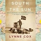 Lynne Cox, Lynne Cox, Christine Williams - South with the Sun: Roald Amundsen, His Polar Explorations, and the Quest for Discovery (Hörbuch)