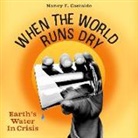 Nancy Castaldo, Nancy F. Castaldo - When the World Runs Dry Lib/E: Earth's Water in Crisis (Livre audio)