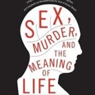 Douglas T. Kenrick, Fred Stella - Sex, Murder, and the Meaning of Life: A Psychologist Investigates How Evolution, Cognition, and Complexity Are Revolutionizing Our View of Human Natur (Audio book)