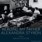 Alexandra Styron, Alexandra Styron - Reading My Father: A Memoir (Audio book)