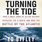 Ed Offley, James Adams - Turning the Tide: How a Small Band of Allied Sailors Defeated the U-Boats and Won the Battle of the Atlantic (Audio book)