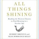 Hubert Dreyfus, Sean Dorrance Kelly, David Drummond - All Things Shining: Reading the Western Canon to Find Meaning in a Secular World (Audio book)