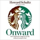 Howard Schultz, Stephen Bowlby - Onward Lib/E: How Starbucks Fought for Its Life Without Losing Its Soul (Audio book)