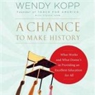 Wendy Kopp, Kate Mulligan - A Chance to Make History Lib/E: What Works and What Doesn't in Providing an Excellent Education for All (Audio book)
