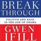 Gwen Ifill, Gwen Ifill - Breakthrough: Politics and Race in the Age of Obama (Audio book)