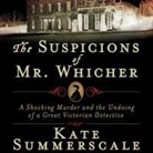 Kate Summerscale, Simon Vance - The Suspicions of Mr. Whicher Lib/E: Murder and the Undoing of a Great Victorian Detective (Audiolibro)