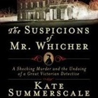 Kate Summerscale, Simon Vance - The Suspicions of Mr. Whicher Lib/E: Murder and the Undoing of a Great Victorian Detective (Audio book)