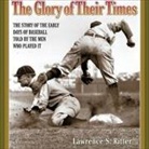 Lawrence S. Ritter, Various Narrators, Various - The Glory of Their Times Lib/E: The Story of the Early Days of Baseball Told by the Men Who Played It (Hörbuch)