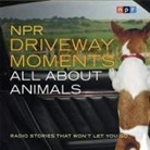 Steve Inskeep, Npr - NPR Driveway Moments All about Animals: Radio Stories That Won't Let You Go (Audio book)
