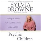 Sylvia Browne, Jeanie Hackett - Psychic Children Lib/E: Revealing the Intuitive Gifts and Hidden Abilities of Boys and Girls (Audiolibro)