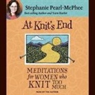 Stephanie Pearl-Mcphee, Stephanie Pearl-Mcphee - At Knit's End Lib/E: Meditations for Women Who Knit Too Much (Audio book)