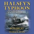 Tom Clavin, Bob Drury, Eric Conger - Halsey's Typhoon: The True Story of a Fighting Admiral, an Epic Storm, and an Untold Rescue (Audio book)