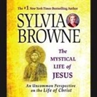 Sylvia Browne, Jeanie Hackett - The Mystical Life of Jesus Lib/E: An Uncommon Perspective on the Life of Christ (Audiolibro)