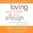 Nancy Samalin, Nancy Samalin - Loving Your Child Is Not Enough: Positive Discipline That Works (Audio book)