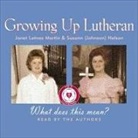 Janet Letnes Martin, Janet Martin, Janet Letnes Martin - Growing Up Lutheran: What Does This Mean? (Audio book)