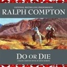 Ralph Compton, David Robbins, Ralph Compton - Do or Die: A Ralph Compton Novel by David Robbins (Audio book)