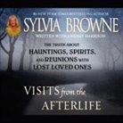 Sylvia Browne, Jeanie Hackett - Visits from the Afterlife Lib/E: The Truth about Ghosts, Spirits, Hauntings, and Reunions with Lost Loved Ones (Audio book)