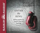 D. A. Horton, Elicia Horton - Enter the Ring: Fighting Together for a Gospel-Saturated Marriage (Audio book)
