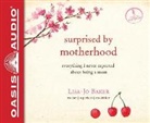 Lisa-Jo Baker - Surprised by Motherhood: Everything I Never Expected about Being a Mom (Audio book)