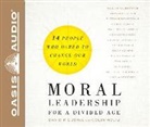 David P. Gushee, Colin Holtz - Moral Leadership for a Divided Age: Fourteen People Who Dared to Change Our World (Audio book)