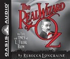 Rebecca Loncraine - The Real Wizard of Oz: The Life and Times of L. Frank Baum (Audiolibro)
