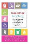 Sheree Bykofsky, Ed Morrow, Rita Rosenkranz - Declutter Anything: A Room-By-Room Guide to Cleaning Your Home and Simplifying Your Life