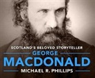 Michael Phillips - George MacDonald: A Biography of Scotland's Beloved Storyteller (Audio book)