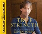 Kevin Sorbo - True Strength: My Journey from Hercules to Mere Mortal--And How Nearly Dying Saved My Life (Hörbuch)