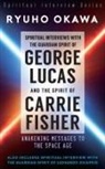 Ryuho Okawa - Spiritual Interviews with the Guardian Spirit of George Lucas and the Spirit of Carrie Fisher