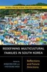 Hsin-Chieh Chang, Hyun Mee Kim, Ilju Kim, Ilju Kim Kim, Julie S Kim, Minjeong Woo Kim... - Redefining Multicultural Families in South Korea