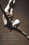 Peter Bloom, Peter Chang Bloom, Alenda Chang, Maria Corrigan, Naomi DeCelles, Hannah Goodwin... - Uncanny Histories in Film and Media