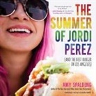 Amy Spalding, Cassandra Morris - The Summer of Jordi Perez (and the Best Burger in Los Angeles) (Audio book)