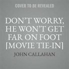John Callahan - Don't Worry, He Won't Get Far on Foot [movie Tie-In] (Audio book)