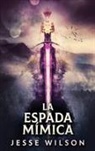 Jesse Wilson - La Espada Mímica