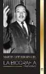 United Library - Martin Luther King Jr.: La biografía - Amor, fuerza, caos, esperanza y comunidad; el sueño de un icono de los derechos civiles