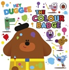 DUGGEE HEY, Hey Duggee - Hey Duggee: The Colour Badge