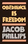 Phillips, J Phillips, Jacob Phillips - Obedience Is Freedom