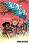 Max Mason, Mason Max - Super Secret Super Spies: Guardians of the Future