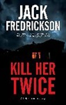 Jack Fredrickson, Fredrickson Jack - Kill Her Twice