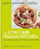 Giancarlo Caldesi, Katie Caldesi, Katie Caldesi &amp; Giancarlo Caldesi, KATIE CALDESI GIAN - The Low Carb Italian Kitchen