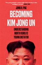Jung H Pak, Jung H. Pak - Becoming Kim Jong Un