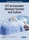 Alexandra R Goncalves, Silvia Quinteiro, Celia M. Q. Ramos, Alexandra R Goncalves, Alexandra R. Goncalves, Silvia Quinteiro... - ICT as Innovator Between Tourism and Culture